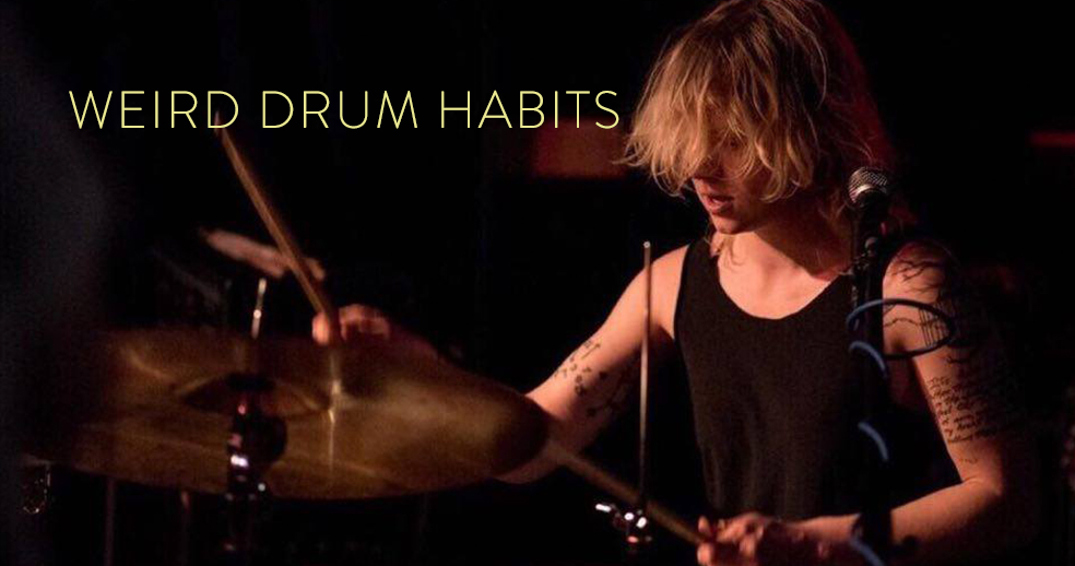 drum habits weird ones girl drummers great